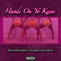 Millz Millz Millz x BurgerTyme Beatz - Hands On Yo Knees