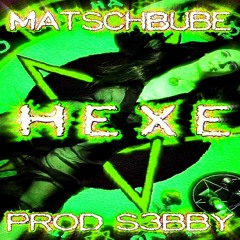 MATSCHBUBE - HEXE [PROD S3BBY] *YOLOCORE*