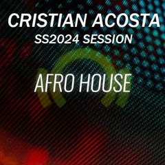 SS2024 - AFRO HOUSE SESSION BY DJ CRISTIAN ACOSTA