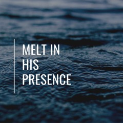 Melt In His Presence (with Juan)