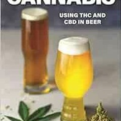 [ACCESS] [KINDLE PDF EBOOK EPUB] Brewing with Cannabis: Using THC and CBD in Beer (Vo