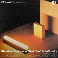Woodland Features w/Skwirl Episode 16: Guest Mix: Schuftronics in "Bring Back Your Smile"