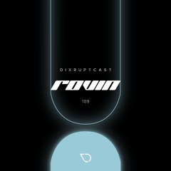 DIXRUPTCAST 109 | ROVIN