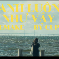 ANH LUÔN NHƯ VẬY(remake by CUPID)