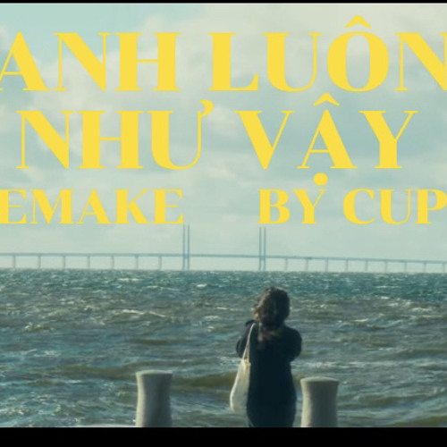 ANH LUÔN NHƯ VẬY(remake by CUPID)