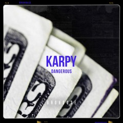 Karpy - Dangerous (BROHOUSE)