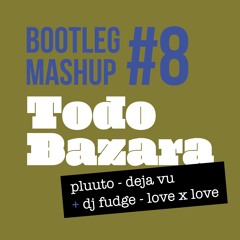 Bootleg Mashup #8 pluuto - deja vu + dj fudge - love x love