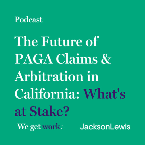 Stream The Future of PAGA Claims & Arbitration in California What's at