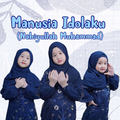 Manusia Idolaku (Nabiyullah Muhammad) [feat. Qeisya Nahla & Ayesha Nahla]