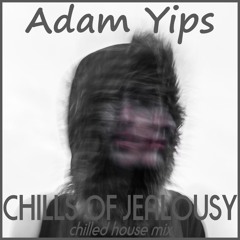 Adam Yips - Chills Of Jealousy (Chilled House Mix)