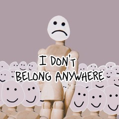 I don't belong anywhere