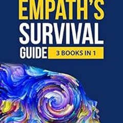 Read [PDF EBOOK EPUB KINDLE] Empath's Survival Guide: 3 Books in 1: How to Develop Yo