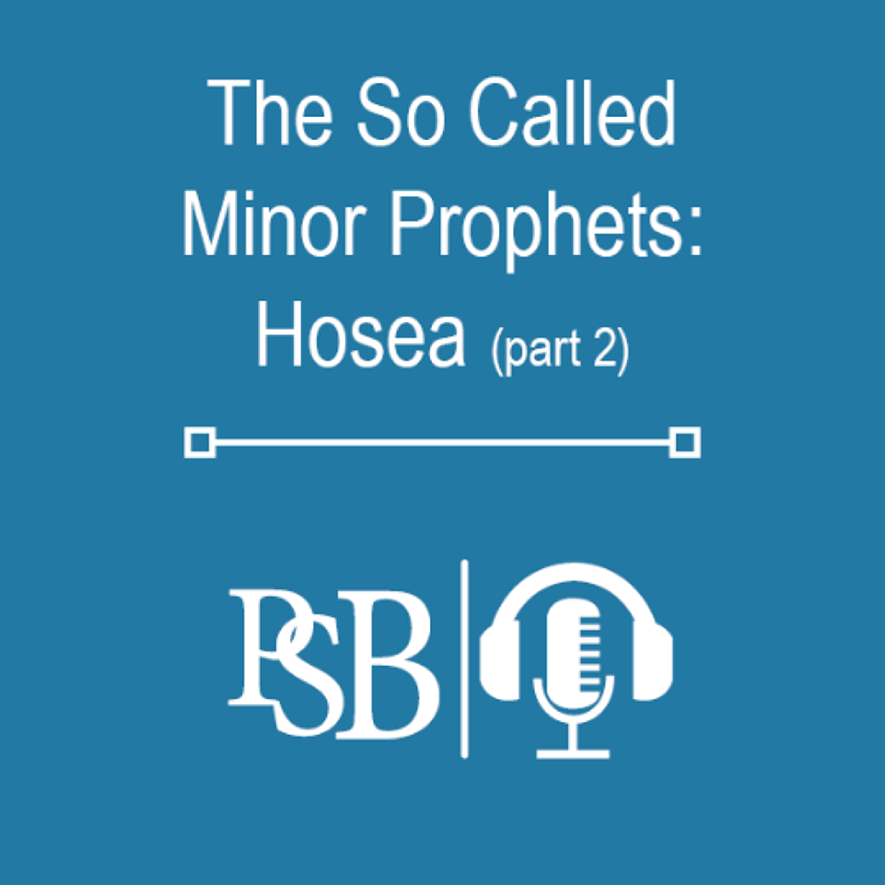 281 | The So Called Minor Prophets: Hosea (part 2 of 2) episode artwork