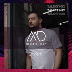 MELODIC DEEP TALENT MIX SERIES #201 | Emre K.