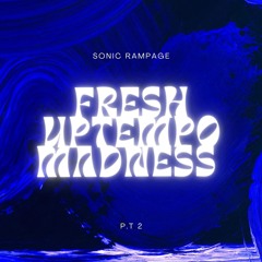 Sonic Rampage presents Fresh Uptempo Madness (P.T 2)