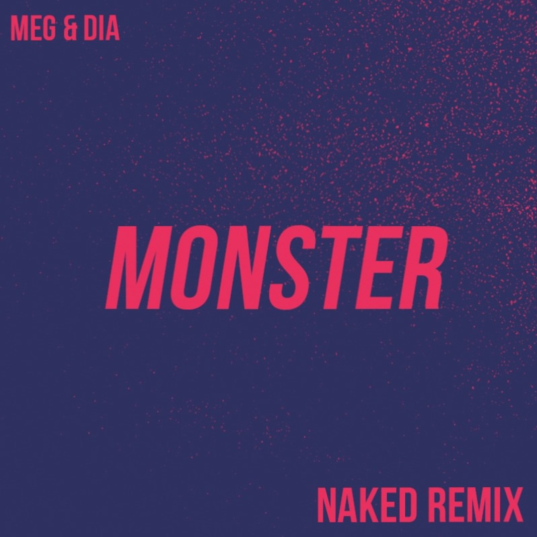 Stream Meg & Dia - Monster (NAKED Remix) by NAKED | Listen online for
