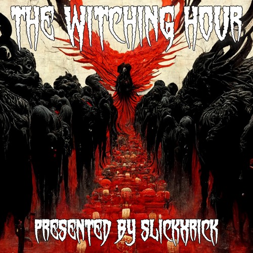 THE WITCHING HOUR PRESENTED BY SLICKXRICK