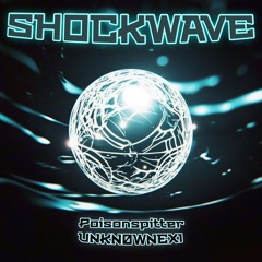 PoisonSpitter & UNKN0WNEXI - Shockwave