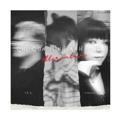 Chỉ còn mình anh thôi (Alternative Version)