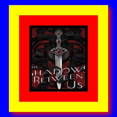 Stream '[PDF] READ] The Shadows Between Us (The Shadows Between Us 1