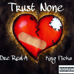 Trust None - Dre RealA feat. King Flicka
