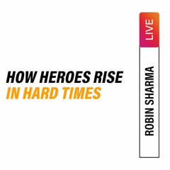 How Great Heroes Rise In Hard Times | Robin Sharma Instagram Live