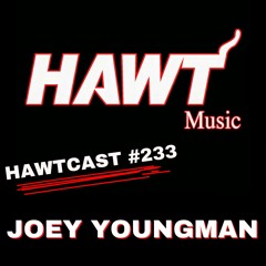 HAWTCAST 233- JOEY YOUNGMAN