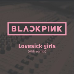 Blackpink - Lovesick Girls (Alih remix)