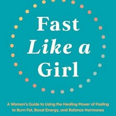 PDF Free Download Fast Like a Girl: A Woman's Guide to Using the Healing Power of Fasting to Burn