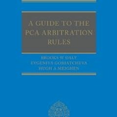 FREE EBOOK 📬 A Guide to the PCA Arbitration Rules by Brooks Daly,Evgeniya Goriatchev