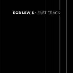 Rob Lewis - Fast Track (FREE DOWNLOAD)
