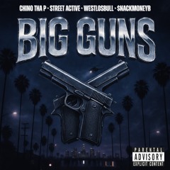 Chino Tha P & Street Active & WestLosBull- Big Guns