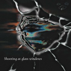 Shooting at glass windows
