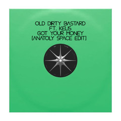 Old Dirty Bastard ft. Kelis - Got Your Money (Anatoly Space Edit)