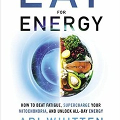 VIEW EBOOK EPUB KINDLE PDF Eat for Energy: How to Beat Fatigue, Supercharge Your Mitochondria, and U