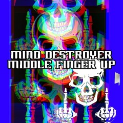 Mind Destroyer - Middle Finger Up