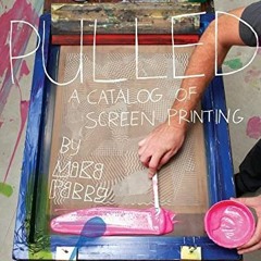 [GET] EBOOK 📌 Pulled: A Catalog of Screen Printing by  Michael Perry EBOOK EPUB KIND