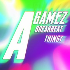 AGameZ - BreakbeatThingy