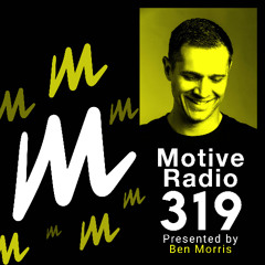 Motive Radio 319 - Presented by Ben Morris
