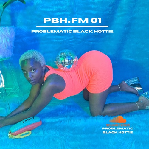 PBH.FM 01 - Problematic Black Hottie