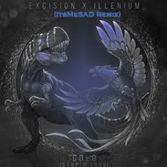 Excision - Gold (Stupid Love)(ItsMeSAD Remix)