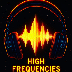 "High Frequencies" New Set- September 2025