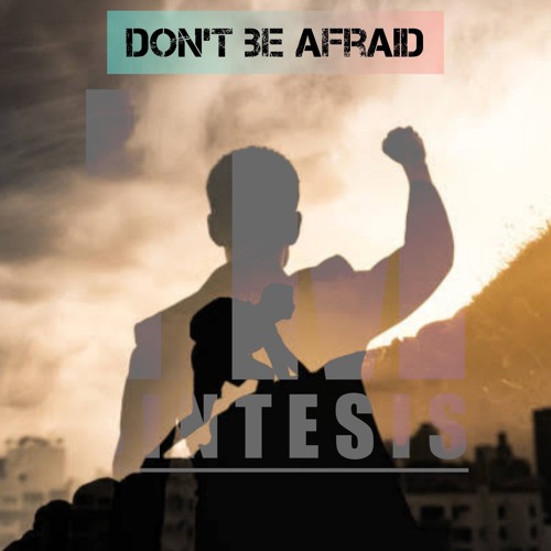 Don't be Afraid