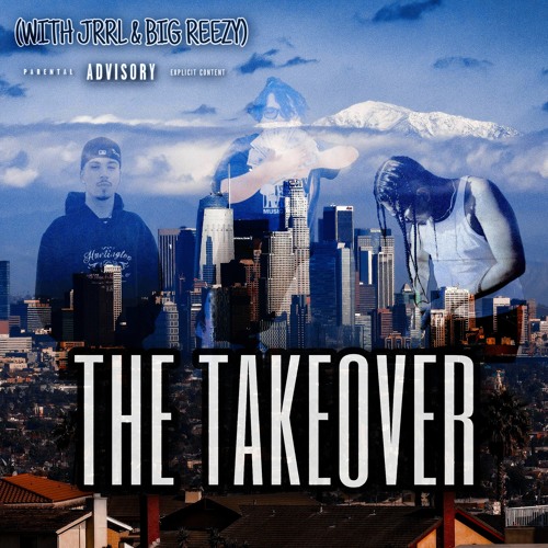THE TAKEOVER (WITH JRRL & BIG REEZY)