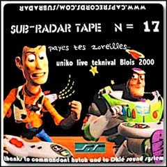 Sub-Radar Tape N=17 🔫 Uniko 👀 ︵‿︵‿︵‿︵‿︵ Payes Tes Zoreilles... 📡 Live tekni Blois 2000 ︵‿