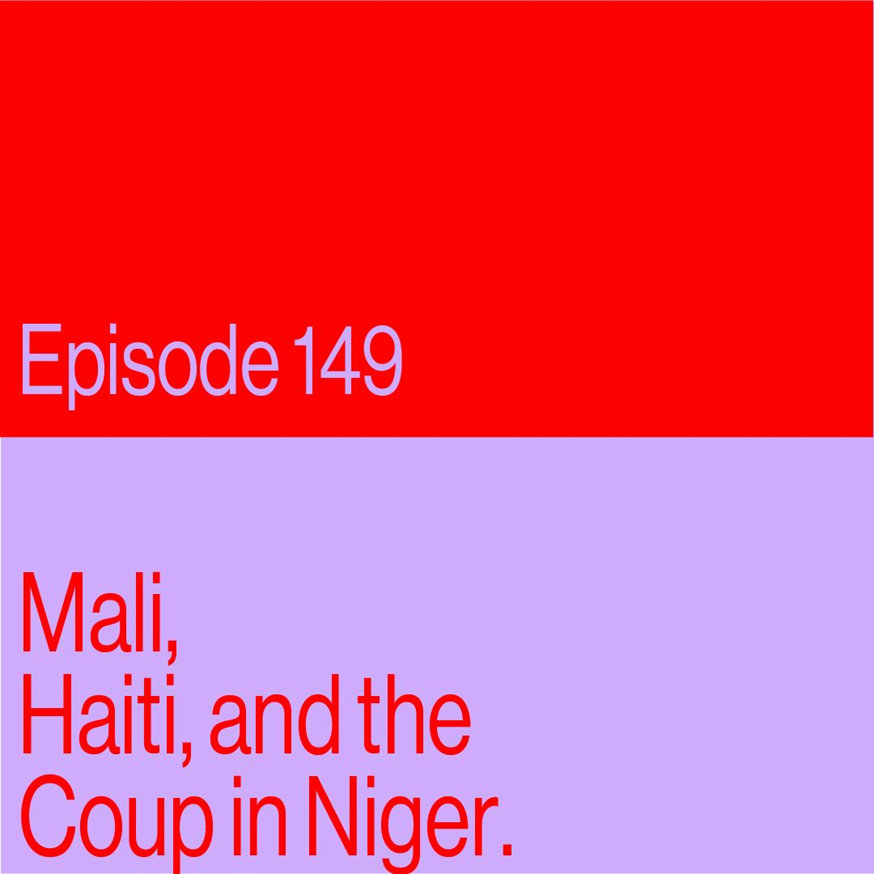 Episode 149: Mali, Haiti, and the Coup In Niger