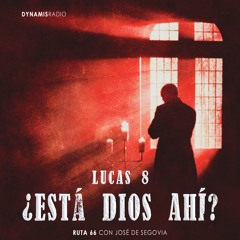Lucas 8 (¿Está Dios ahí?) - Ruta 66 con José de Segovia