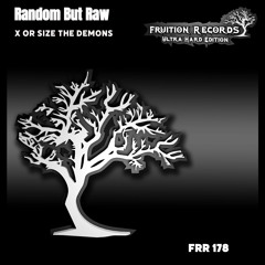 FR178  -  Random But Raw  -  X Or Size The Demons (Fruition Records)