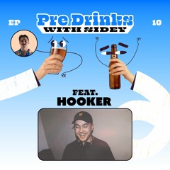 Pre Drinks with Sidey #10 Feat: Hooker