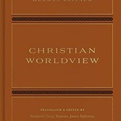 Get PDF Christian Worldview by  Herman Bavinck,N. Gray Sutanto,James Eglinton,Cory C. Brock